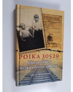 Kirjailijan Felix Weinberg käytetty kirja Poika 30529 : elossa viiden keskitysleirin jälkeen