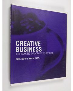 Kirjailijan Paul Nero & Neeta Patel käytetty kirja Creative Business : The Making of Addictive Stories