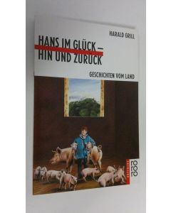 Kirjailijan Harald Grill käytetty kirja Hans im gluck - hin und zuruck : geschichten vom land (ERINOMAINEN)