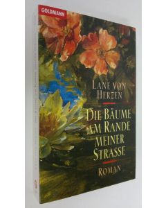 Kirjailijan Lane v. Herzen käytetty kirja Die Bäume am Rande meiner Strasse : roman (ERINOMAINEN)