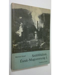 Kirjailijan Merenyi Jozsef käytetty kirja Szuloföldunk, Eszak-Magyarorszag, 1.