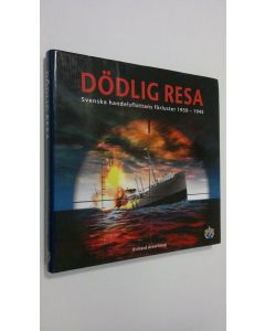 Kirjailijan Richard Areschoug käytetty kirja Dödlig resa : Svenska handelsflottans förluster 1939-1945