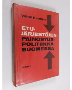 Kirjailijan Väinö Huuska käytetty kirja Etujärjestöjen painostuspolitiikka Suomessa : tutkimus Maataloustuottajain keskusliiton, Suomen ammattiyhdistysten keskusliiton, Suomen työnantajain keskusliiton, Toimihenkilö- ja virkamiesjärjestöjen keskusliiton j