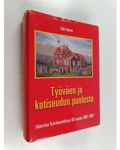 Kirjailijan Erkki Vasara käytetty kirja Työväen ja kotiseudun puolesta : Tikkurilan työväenyhdistys 90 vuotta 1907-1997