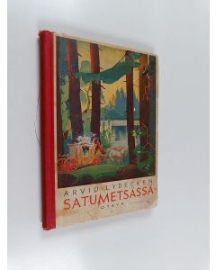 Kirjailijan Arvid Lydecken käytetty kirja Satumetsässä : sikermä satuja, tarinoita ja lauluja