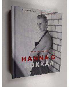 Kirjailijan Hanna Gullichsen käytetty kirja Hanna G kokkaa - Raaka. Riisuttu. Rehellinen. Enemmän kuin ruokakirja