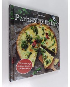 Kirjailijan Tiia Koskimies käytetty kirja Parhaat piirakat : 50 suolaista ja makeaa herkkua kotikeittiöstä