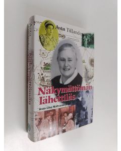 Kirjailijan Asta Tillander käytetty kirja Näkymättömän lähettiläs : Anna-Liisa Mattssonin elämä