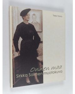 Kirjailijan Tarja Toivio käytetty kirja Onnen maa : sirkka salmen muotokuva