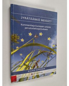 Kirjailijan Kauko Sipponen käytetty kirja Jyrätäänkö meidät? : kommentteja Euroopan unionin perustuslakisopimukseen