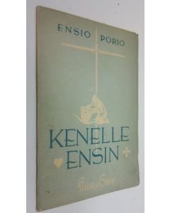 Kirjailijan Ensio Porio käytetty kirja Kenelle ensin : ajatuksia onnenongelmista