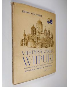 Kirjailijan Juhani O. V. Viiste käytetty kirja Viihtyisä vanha Viipuri : kulttuurimuistojen, kuulujen puistojen, kauniiden tornien kaupunki