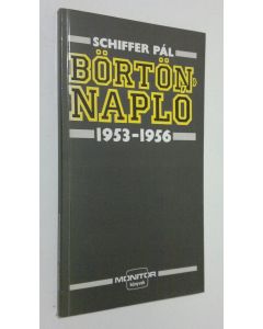 Kirjailijan Schiffer Pal käytetty kirja Börtönnaplo 1953-1956