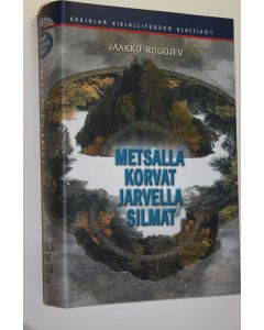 Kirjailijan Jaakko Rugojev käytetty kirja Metsällä korvat, järvellä silmät (UUSI)