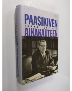 Kirjailijan Jukka Seppinen käytetty kirja Paasikiven aikakauteen
