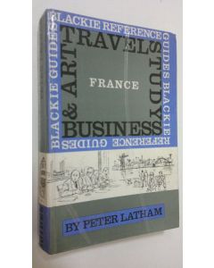 Kirjailijan Peter Latham käytetty kirja Travel, business, study and art in France