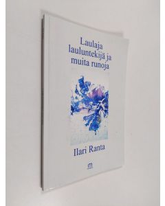 Kirjailijan Ilari Ranta käytetty kirja Laulaja lauluntekijä ja muita runoja