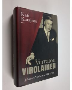 Kirjailijan Kati Katajisto käytetty kirja Verraton Virolainen : Johannes Virolainen 1914-2000