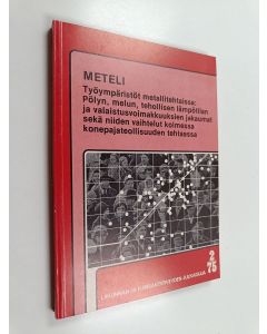 käytetty kirja METELI : työympäristöt metallitehtaissa: pölyn, melun, tehollisen lämpötilan ja valaistusvoimakkuuksien jakaumat sekä niiden vaihtelut kolmessa konepajateollisuuden tehtaassa