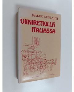 Kirjailijan Jaakko Suolahti käytetty kirja Viiniretkillä Italiassa