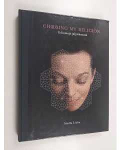 Kirjailijan Marita Liulia käytetty kirja Choosing my religion - uskontoja jäljittämässä