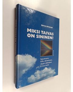 Kirjailijan Göran Grimvall käytetty kirja Miksi taivas on sininen : sateenkaaret, kaiku, tähdenlennot, vihreät välähdykset ja muut ilmiöt