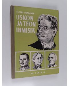 Kirjailijan Esteri Paalanen käytetty kirja Uskon ja teon ihmisiä : pienoiselämäkertoja koulunuorisoa varten