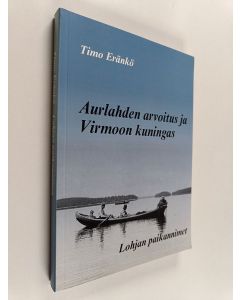 Kirjailijan Timo Eränkö käytetty kirja Aurlahden arvoitus ja Virmoon kuningas : Lohjan paikannimet
