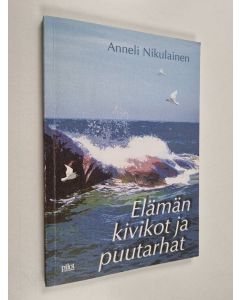 Kirjailijan Anneli Nikulainen käytetty kirja Elämän kivikot ja puutarhat
