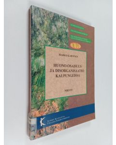 Kirjailijan Marko Karvinen käytetty kirja Huono-osaisuus ja disorganisaatio kaupungeissa : modernisaation, muuttoliikkeen ja paikallisten olosuhteiden vaikutusten jäljillä