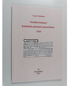Kirjailijan Tauno Tukkinen käytetty kirja Tietääkö kukaan? : Kadoksiin joutuneet punasotilaan 1918