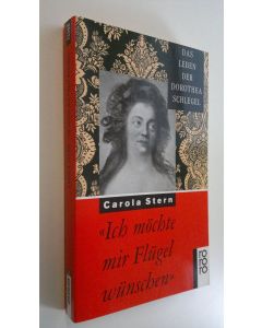 Kirjailijan Carola Stern käytetty kirja Ich möchte mir Flugel wunschen : Das leben der Dorothea Schlegel (UUDENVEROINEN)