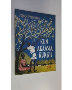 Kirjailijan Sävy Vilkuna käytetty kirja Kun akaasia kukkii