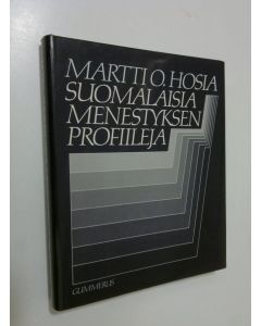 Kirjailijan Martti O. Hosia käytetty kirja Suomalaisia menestyksen profiileja : hyvinhoidettuja yrityksiä ja mitä niistä opimme