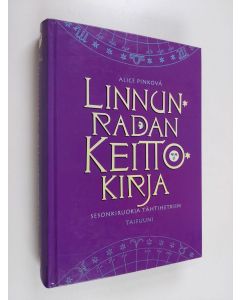 Kirjailijan Alice Pinková käytetty kirja Linnunradan keittokirja : sesonkiruokia tähtihetkiin