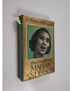 Kirjailijan Marian Anderson käytetty kirja Oi Herra, mikä aamu : omaelämäkerta