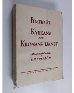 Kirjailijan P. H. Ydström käytetty kirja Femtio år i kyrkans och kronans tjänst : minnen och kulturbilder