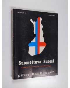 Kirjailijan Peter Kankkonen käytetty kirja Suomettuva Suomi : raportti rappion politiikasta