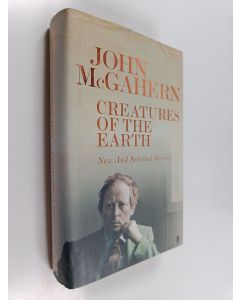 Kirjailijan John McGahern käytetty kirja Creatures of the Earth - New and Selected Stories