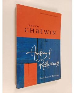 Kirjailijan Bruce Chatwin käytetty kirja Anatomy of restlessness : uncollected writings