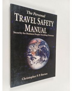 Kirjailijan Christopher P. P. Barnes käytetty kirja The Personal Travel Safety Manual : Security for Business People Traveling Overseas