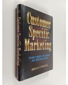 Kirjailijan Brian P. Woolf käytetty kirja Customer specific marketing : the new power in retailing