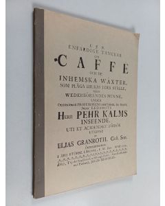 Kirjailijan Elias Gustavi Granroth käytetty kirja Enfaldige tanckar om Caffe : Vaatimattomia ajatuksia kahvista ja niistä kotimaisista kasveista, joita on tapana käyttää sen asemesta (näköispainos)