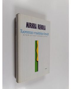 Kirjailijan Mirkka Rekola käytetty kirja Tuoreessa muistissa kevät : aforistiset kokoelmat