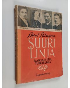Kirjailijan R. Palmgren käytetty kirja Suuri linja : Arwidsonista vallankumouksellisiin sosialisteihin : kansallisia tutkielmia