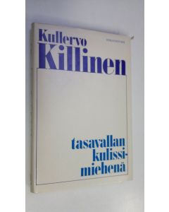 Kirjailijan Kullervo Killinen käytetty kirja Tasavallan kulissimiehenä