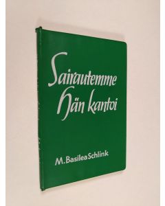 Kirjailijan M. Basilea Schlink käytetty kirja Sairautemme Hän kantoi