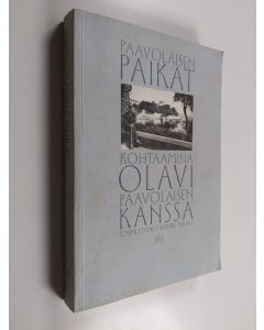 käytetty kirja Paavolaisen paikat : kohtaamisia Olavi Paavolaisen kanssa