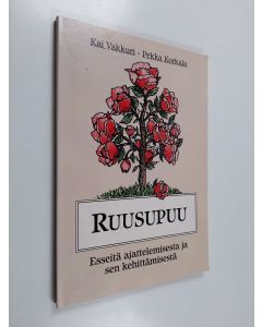 Kirjailijan Kai Vakkuri & Pekka Korkala käytetty kirja Ruusupuu : esseitä ajattelemisesta ja sen kehittämisestä