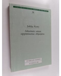 Kirjailijan Jukka Koro käytetty kirja Aikuinen oman oppimisensa ohjaajana : itseohjautuvuus, sen kehitttyminen ja yhteys oppimistuloksiin kasvatustieteen avoimen korkeakoulun monimuotokokeilussa